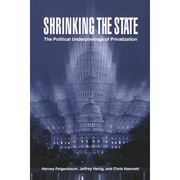 Pre-Owned Shrinking the State: The Political Underpinnings of Privatization (Paperback) 0521639182 9780521639187
