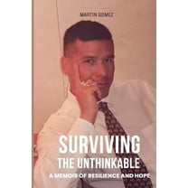 Surviving the Unthinkable: A Memoir Of Resilience And Hope, (Paperback)