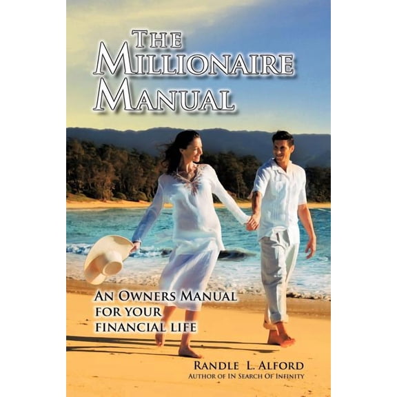 Millionaire Manual : An Owners Manual for Your Financial Life