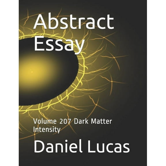 Abstract Essay: Abstract Essay : Volume 207 Dark Matter Intensity (Paperback)