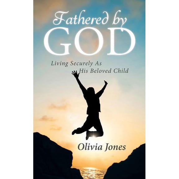 Fathered By God: Living Securely As His Beloved Child (Hardcover)