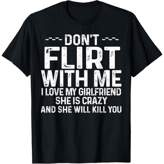 Don't Flirt With Me I Love My Girlfriend She Is Crazy Funny T-ShirtMen and women, Black T-shirt, size: Extra large