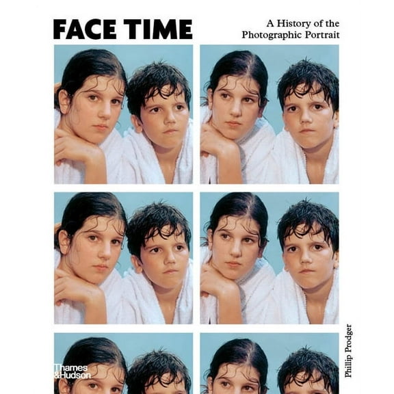 Face Time: A History of the Photographic Portrait, (Hardcover)