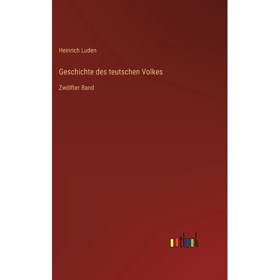Geschichte des teutschen Volkes : Zwölfter Band (Hardcover)