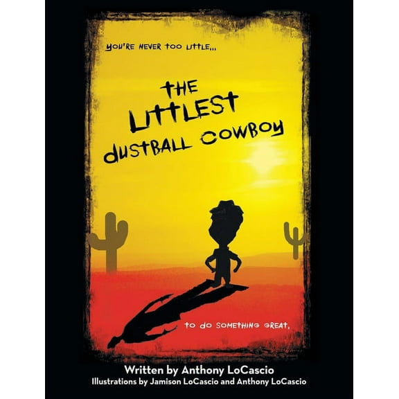 The Littlest Dustball Cowboy: You're NEVER too LITTLE...to do SOMETHING GREAT., (Paperback)