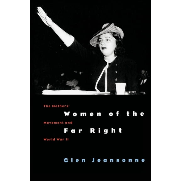 Women of the Far Right : The Mothers' Movement and World War II (Paperback)