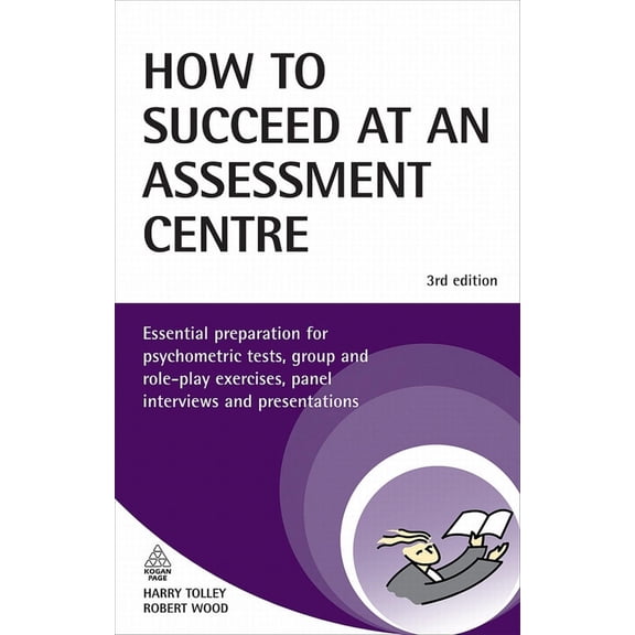 Pre-Owned How to Succeed at an Assessment Centre: Essential Preparation for Psychometric Tests, Group and Role-Play Exercises, Panel Interviews and Presentations (Paperback) 0749456884 9780749456887
