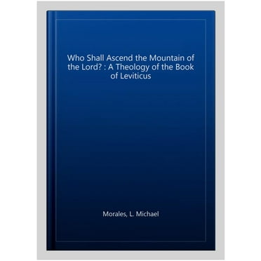 Who Shall Ascend the Mountain of the Lord? L Michael Morales (Paperback)