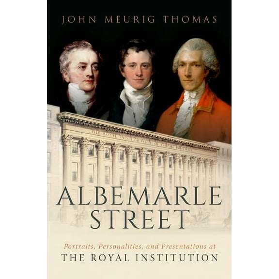 Albemarle Street: Portraits, Personalities and Presentations at the Royal Institution, (Hardcover)