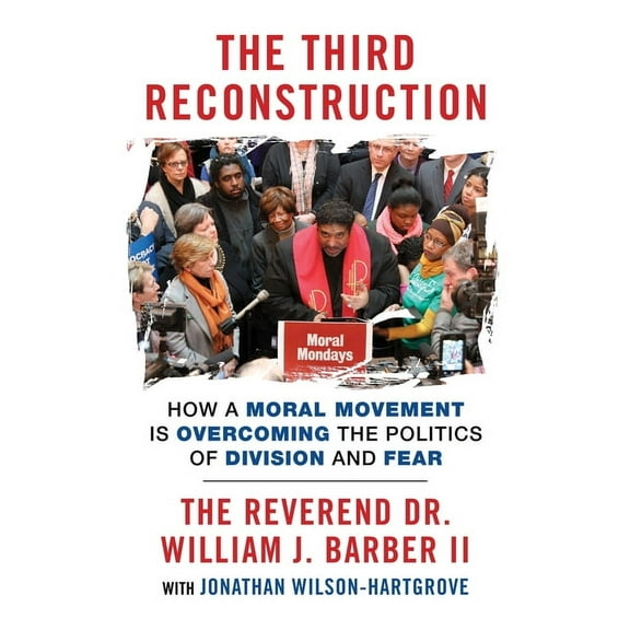 The Third Reconstruction: How a Moral Movement Is Overcoming the Politics of Division and Fear, (Paperback)