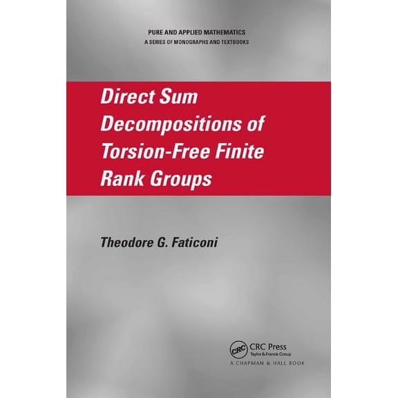 Pure and Applied Mathematics Direct Sum Decompositions of Torsion-Free Finite Rank Groups, (Paperback)
