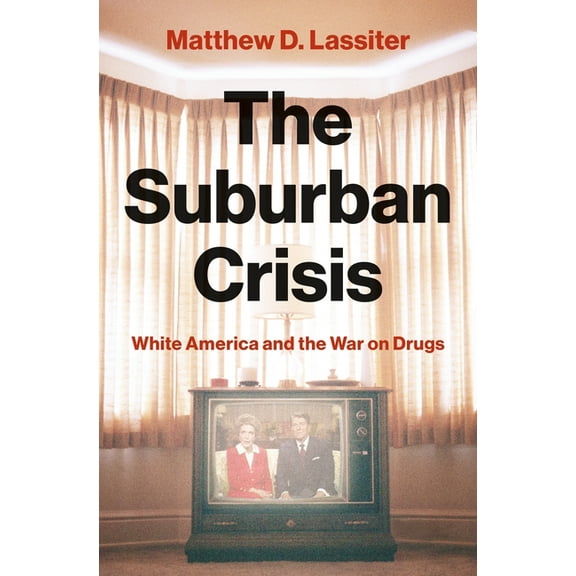 The Suburban Crisis: White America and the War on Drugs, (Hardcover)