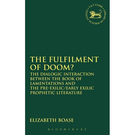 Library of Hebrew Bible/Old Testament St The Fulfilment of Doom?: The Dialogic Interaction Between the Book of Lamentations and the Pre-Exilic/Early Exilic Proph, Book 437, (Hardcover)