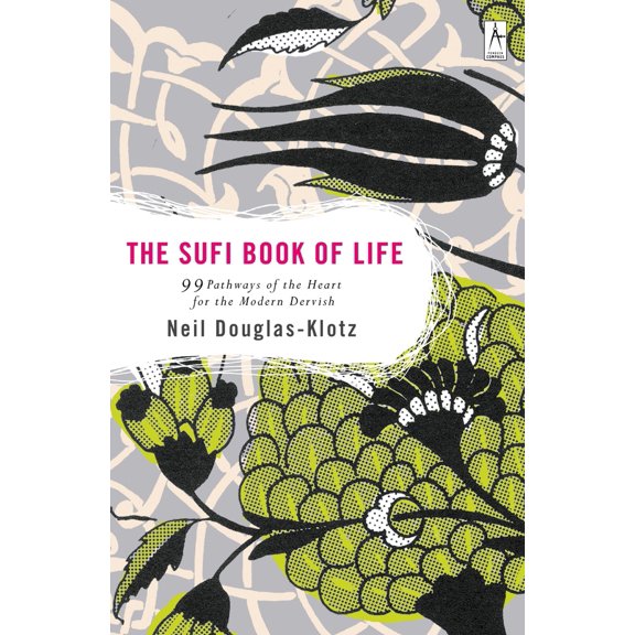 Pre-Owned The Sufi Book of Life: 99 Pathways of the Heart for the Modern Dervish (Paperback) 0142196355 9780142196359