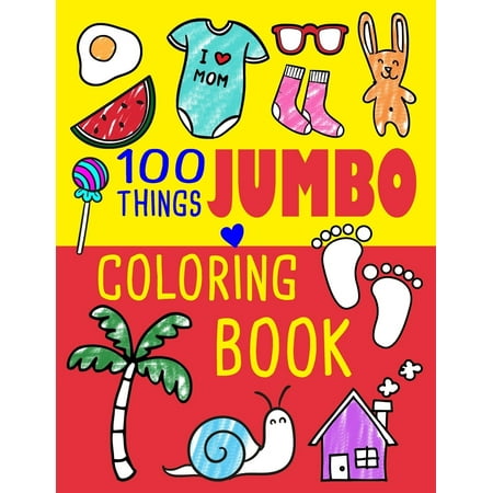 Christmas Gift Ideas For Girls Age 8 100 Things Jumbo Coloring Book : Jumbo Coloring Books for Toddlers Ages 1-3, 2-4 Great Gift Idea for Preschool Boys & Girls with Lots of Adorable Images (Jumbo Coloring Books) ()