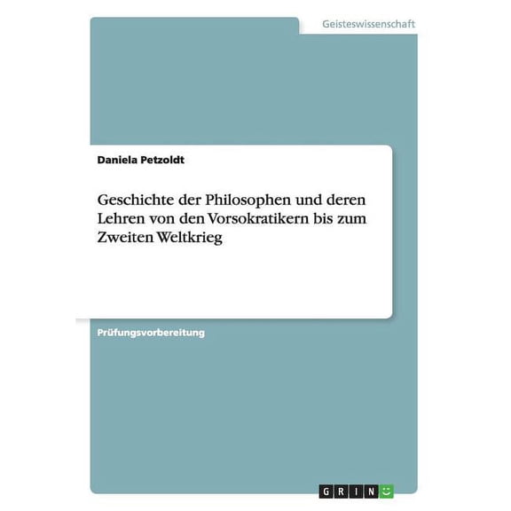 Geschichte der Philosophen und deren Lehren von den Vorsokratikern bis zum Zweiten Weltkrieg (Paperback)