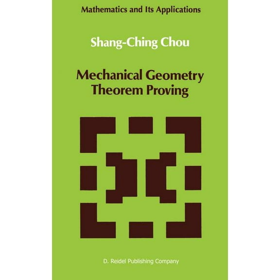 Mathematics and Its Applications Mechanical Geometry Theorem Proving, Book 41, (Hardcover)