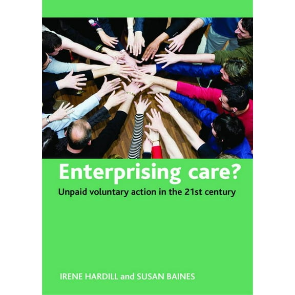 Enterprising Care?: Unpaid Voluntary Action in the 21st Century, (Hardcover)