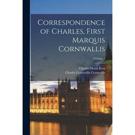 Correspondence of Charles, First Marquis Cornwallis; Volume 1 (Paperback)