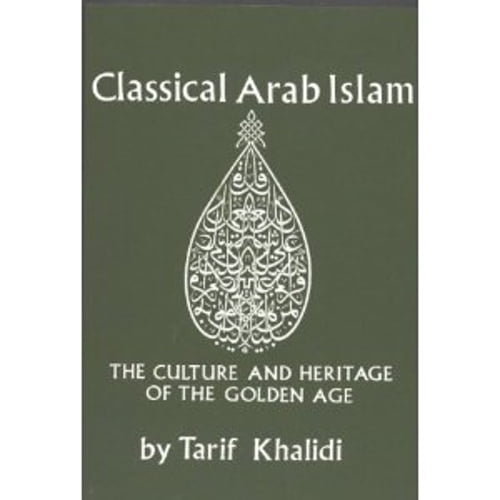 Pre-Owned Classical Arab Islam : The Culture and Heritage of the Golden Age (Hardcover) 9780878500475