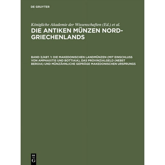 Die Makedonischen Landmünzen (Mit Einschluß Von Amphaxitis Und Bottiaia), Das Provinzialgeld (Nebst Beroia) Und Münzähnliche Gepräge Makedonischen Ursprungs (Hardcover)