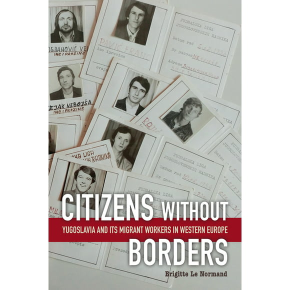 Citizens without Borders : Yugoslavia and Its Migrant Workers in Western Europe (Paperback)