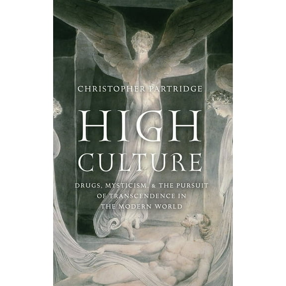High Culture: Drugs, Mysticism, and the Pursuit of Transcendence in the Modern World, (Hardcover)