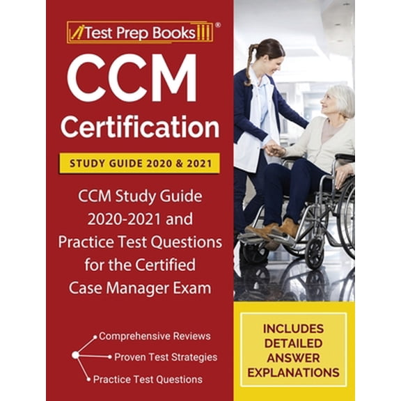 Pre-Owned CCM Certification Study Guide 2020 and 2021: CCM Study Guide 2020-2021 and Practice Test Questions for the Certified Case Manager Exam [Includes Detai (Paperback) 1628457546 9781628457544