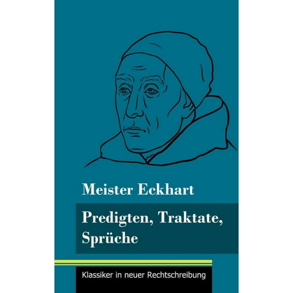 Predigten, Traktate, Sprüche: (Band 51, Klassiker in neuer Rechtschreibung) (Hardcover)