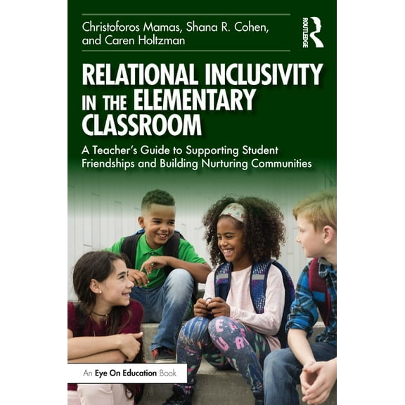 Relational Inclusivity in the Elementary Classroom: A Teacher's Guide to Supporting Student Friendships and Building Nur, (Paperback)