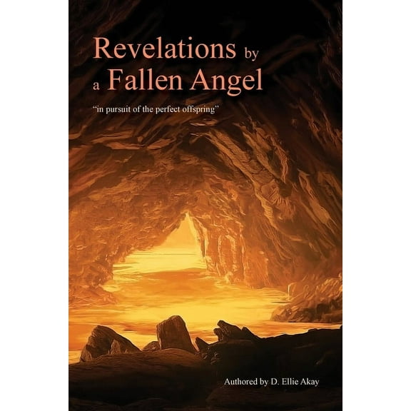 Revelations by a Fallen Angel: In Pursuit of the Perfect Offspring, (Paperback)