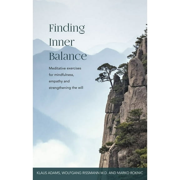 Finding Inner Balance: Meditative Exercises for Mindfulness, Empathy and Strengthening the Will, (Paperback)
