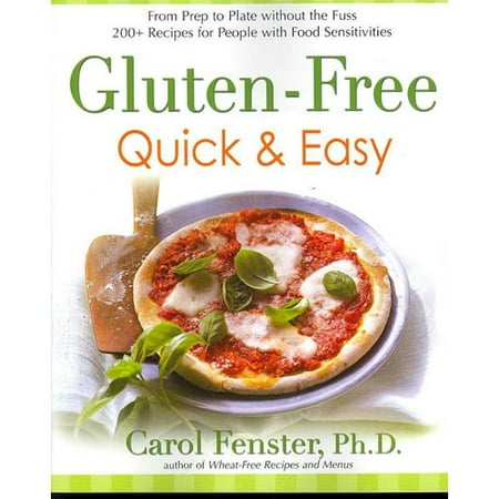 Gluten-Free Quick & Easy: From Prep to Plate Without the Fuss: 200+ Recipes for People With Food Sensitivities