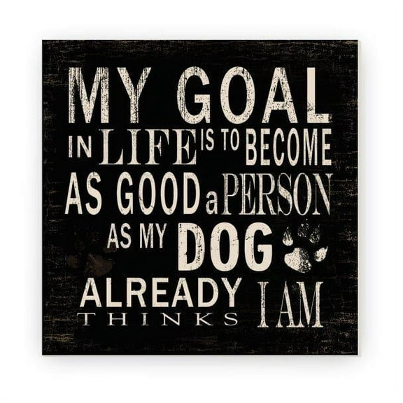 My Goal In Life Is To Become As Good A Person As My Dog Thinks I Am Rustic Wood Sign 12x12 (Unframed)