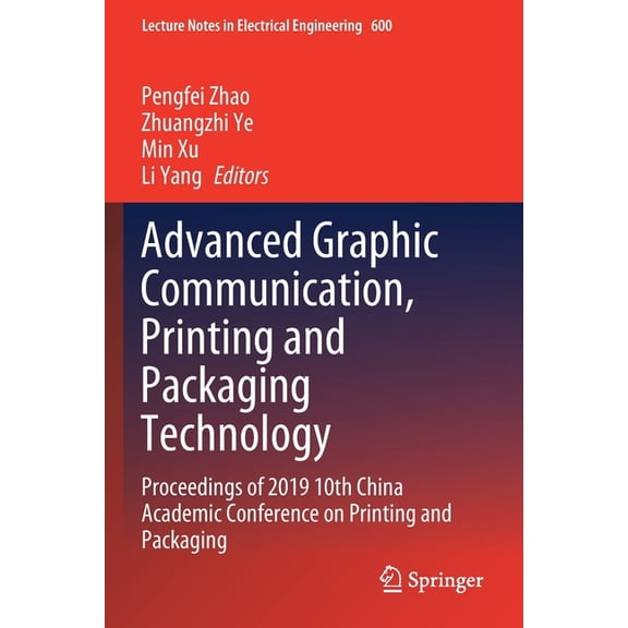 Lecture Notes in Electrical Engineering Advanced Graphic Communication, Printing and Packaging Technology: Proceedings of 2019 10th China Academic Conference on, Book 600, (Paperback)