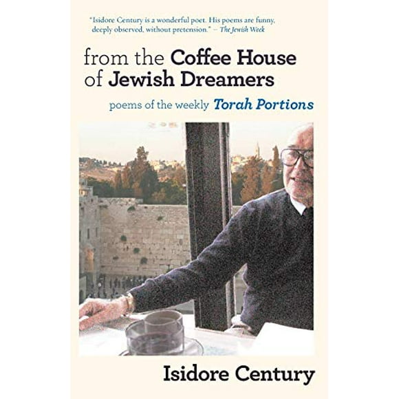 From the Coffee House of Jewish Dreamers: Poems on the Weekly Torah Portion and Poems of Wonder and Wandering (Jewish Poetry Project)