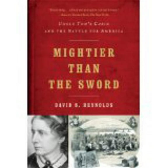 Mightier Than the Sword: Uncle Tom's Cabin and the Battle for America, (Paperback)