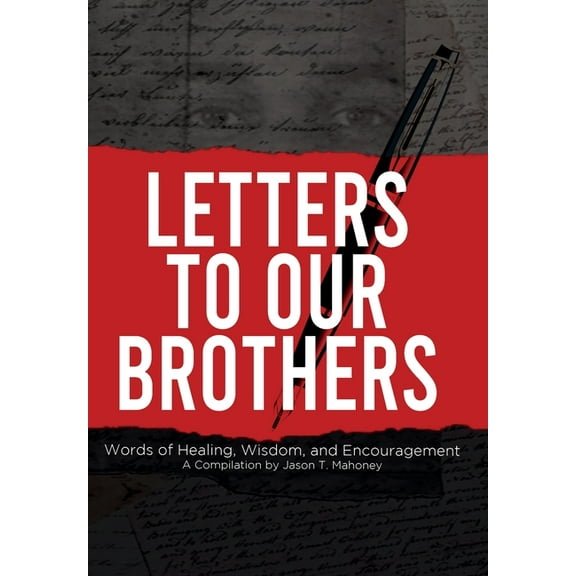 Letters To Our Brothers: Words of Healing, Wisdom, and Encouragement, (Hardcover)