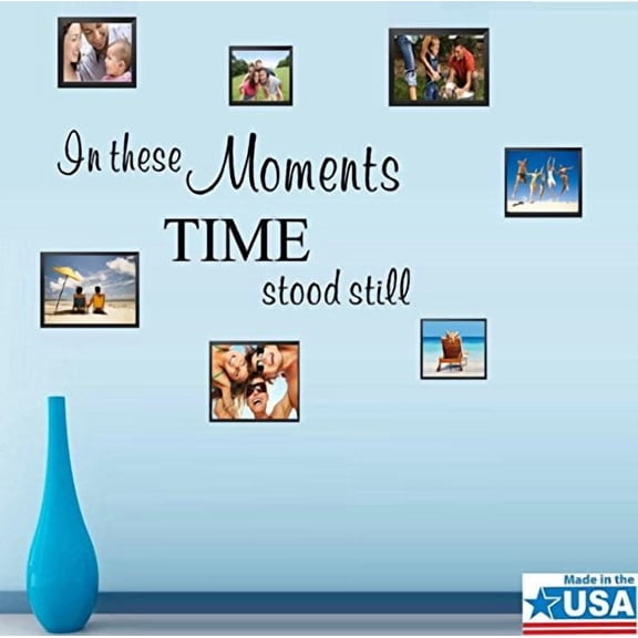 IN THESE MOMENTS TIME STOOD STILL ~ WALL DECAL 12 5" X 25"