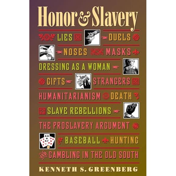 Pre-Owned Honor and Slavery: Lies, Duels, Noses, Masks, Dressing as a Woman, Gifts, Strangers, Humanitarianism, Death, Slave Rebellions, the Proslavery Argument, Baseball, Hunting, and Paperback