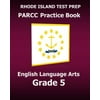 Rhode Island Test Prep Parcc Practice Book English Language Arts Grade 5: Preparation for the Parcc English Language Arts/Literacy Tests