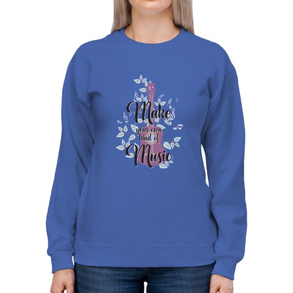 Make Your Own Music Quote Sweatshirt Women -Smartprints Designs, Female 4X-Large