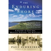 The Enduring Shore: A History of Cape Cod, Martha's Vineyard, and Nantucket -- Paul Schneider