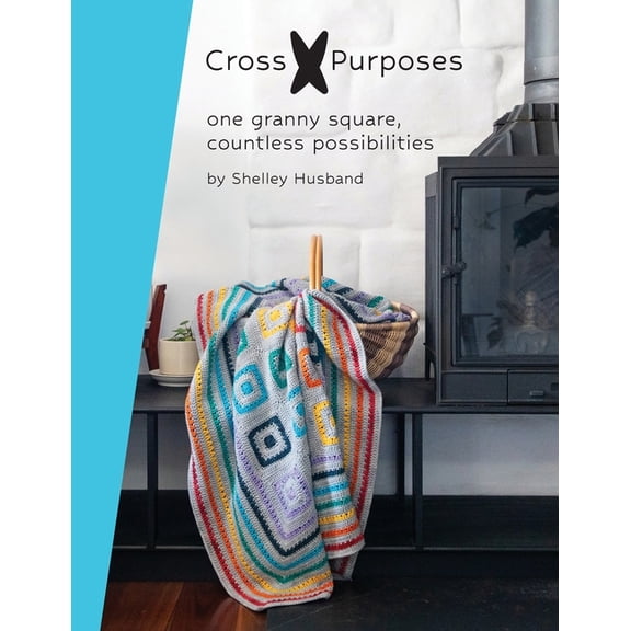 Cross Purposes: One Granny Square, Countless Possibilities, (Paperback)