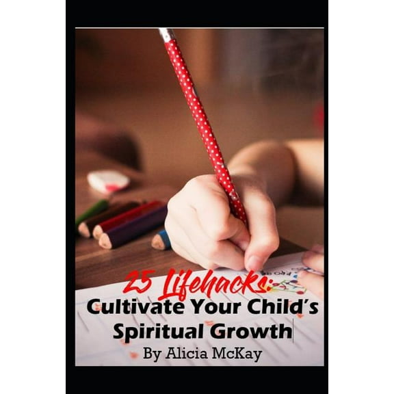 Lifehacks for the Soul: 25 Lifehacks : Cultivate Your Child's Spiritual Growth: Lifehacks for the Soul (Series #1) (Paperback)
