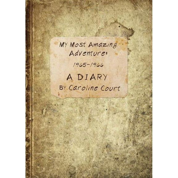 My Most Amazing Adventure: 1965-1966 A Diary, (Paperback)