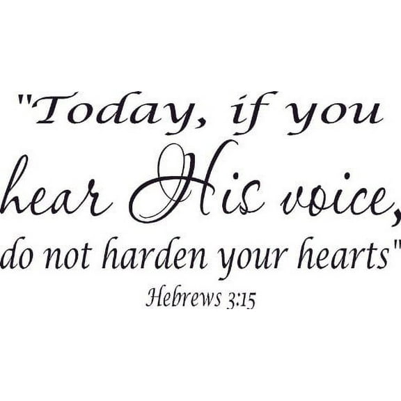 Hebrews 3:15, Vinyl Wall Art, Today, If You Hear His Voice, Do Not Harden Your Hearts