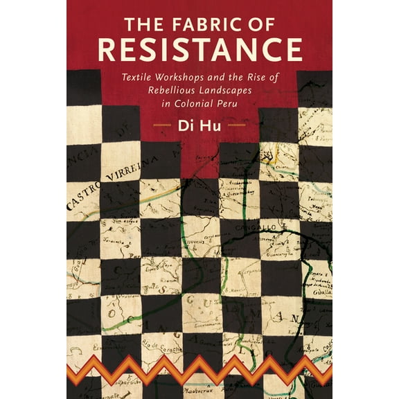 Historical Archaeology in South America: The Fabric of Resistance : Textile Workshops and the Rise of Rebellious Landscapes in Colonial Peru (Edition 1) (Hardcover)