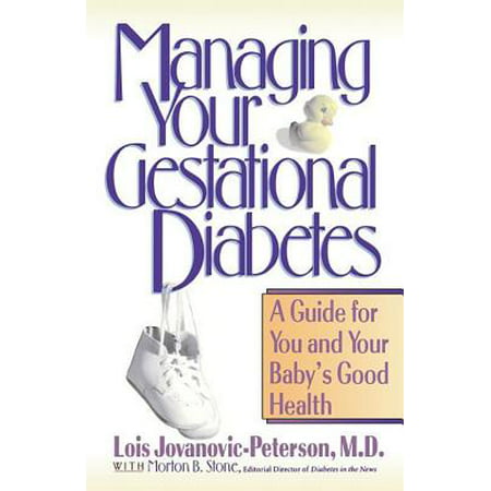 Managing Your Gestational Diabetes : A Guide for You and Your Baby's Good (Best Things To Eat With Gestational Diabetes)