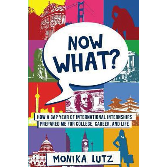 Pre-Owned Now What?: How a Gap Year of International Internships Prepared Me for College, Career, and Life (Paperback) 1492218014 9781492218012